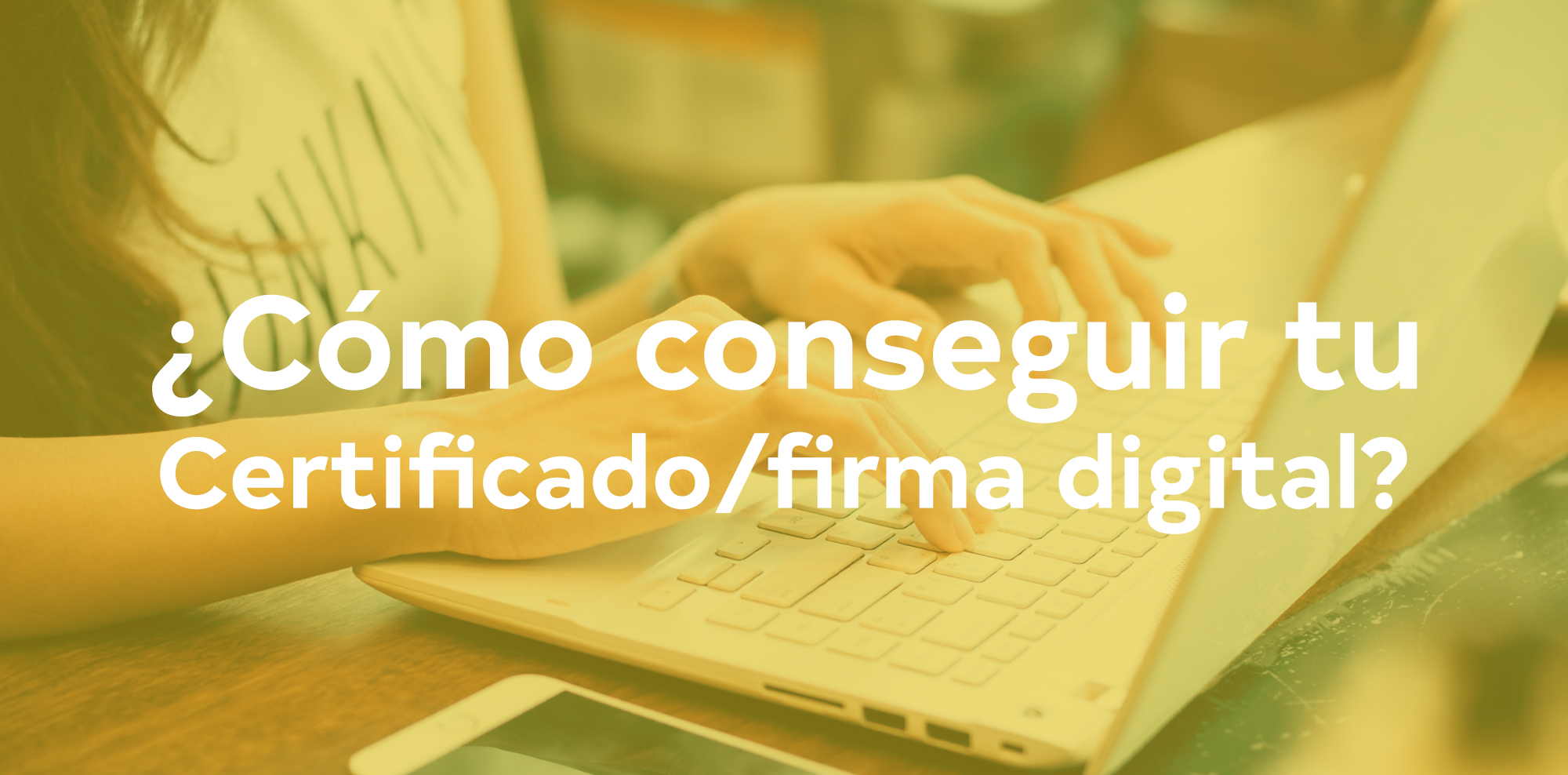 ¿Cómo conseguir tu Certificado firma digital?